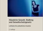 Häusliche Gewalt, Stalking und Gewaltschutzgesetz - Leitfaden für polizeiliches Handeln